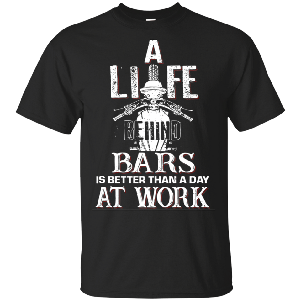 Biker A Life Behind Bars Is Better Than A Day At Work Black T-Shirt Men