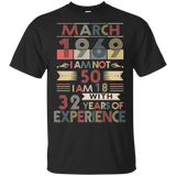March 1969 I Am Not 50 I Am 18 With 32 Years Of Experience Black T-Shirt Men