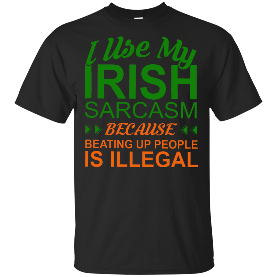 I Use My Irish Sarcasm Beating Up People Is Legal Black T-Shirt Men