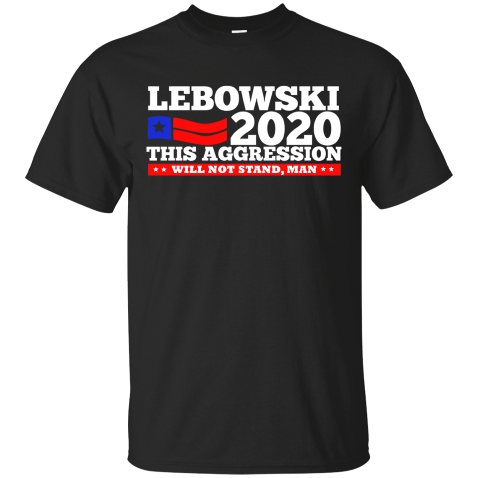 Lebowski 2020 This Aggression Will Not Stand Man Black T-Shirt Men